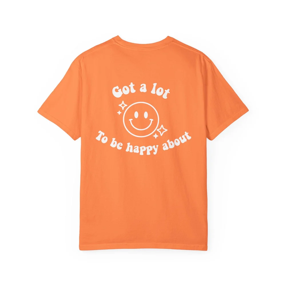Got a Lot To Be Happy About T-shirt | Smiley Face Graphic, Positive Slogan