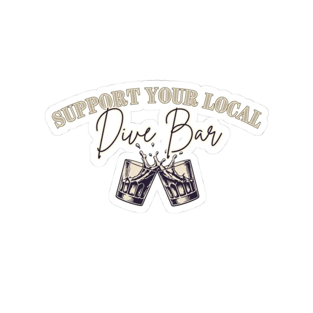 Support Your Local Dive Bar Kiss-Cut Sticker | Cheers Whiskey Glasses