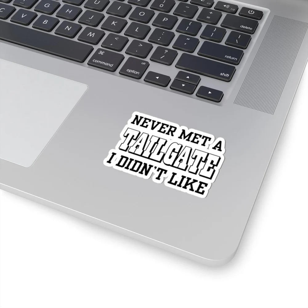Never Met A Tailgate I Didn't Like Sticker | Kiss-Cut Vinyl